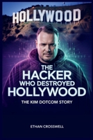 The Hacker Who Destroyed Hollywood: The Kim Dotcom Story (Prime Discovery) B0FLJKR5G1 Book Cover
