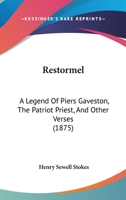 Restormel: A Legend of Piers Gaveston, the Patriot Priest, and Other Verses 1437080545 Book Cover