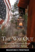 The Way Out: Retracing America's Steps to Find Our Future 0997708700 Book Cover