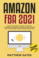 Amazon FBA 2020: Step by Step Guide to Create a Successful E-Commerce and Generate Passive Income. Discover How to Make Money Online Through Amazon FBA B083XVDQXX Book Cover