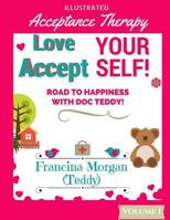 Love Yourself! Accept Yourself!: Road to Happiness with Doc Teddy! 1533055661 Book Cover