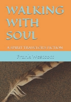 Walking with Soul: A Spirit Traveler's Fiction 1998350126 Book Cover