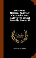 Documents, Messages And Other Communications, Made To The General Assembly, Volume 18 1179006895 Book Cover
