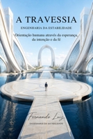 A TRAVESSIA: Orientação humana através da esperança, da intenção e da fé (Trilogia da Travessia — Engenharia da Estabilidade) (Portuguese Edition) B0H4QKJC91 Book Cover