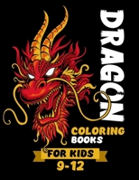 Dragon Coloring Books For Kids 9-12: Fun And Easy Dragons Drawing, Mythical Creatures Dragon Coloring Book Kids Ages 4-8. Unique Coloring Pages Perfec B08P4CQXX1 Book Cover
