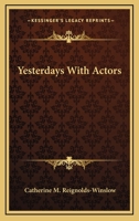 Yesterdays With Actors 1432637703 Book Cover