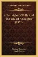A Fortnight Of Folly And The Tale Of A Sculptor 1166468763 Book Cover