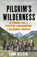 Pilgrim's Wilderness: A True Story of Faith and Madness on the Alaska Frontier 0307587835 Book Cover