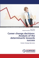 Career change decisions: Analysis of the determinants towards success: Career change decisions 3659141267 Book Cover