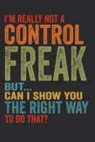 I'm Really Not A Control Freak But... Can I Show You The Right Way To Do That?: 6 X 9 Blank Lined Coworker Gag Gift Funny Office Notebook Journal 1671198255 Book Cover