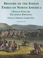 History of the Indian tribes of North America [Single-Volume Facsimile Edition]: with Biographical Sketches and Anecdotes of the Principal Chiefs 1608882357 Book Cover