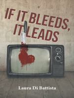 If It Bleeds, It Leads 1491735163 Book Cover