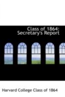 Class of 1864: Secretary's Report 0559483058 Book Cover