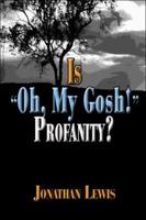 Is "Oh, my Gosh!" Profanity? 141378643X Book Cover