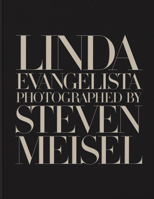 Linda Evangelista Photographed by Steven Meisel 1838667032 Book Cover