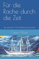 Für die Rache durch die Zeit: Die ultimative Anti-Mobbing Geschichte B08CPLF46S Book Cover