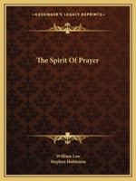 The Spirit of Prayer, Or, the Soul Rising Out of the Vanity of Time, Into the Riches of Eternity 1494982846 Book Cover