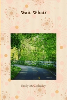 Wait What?: "" 1387890417 Book Cover