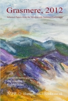 Grasmere 2012: Selected Papers from the Wordsworth Summer Conference 1847602363 Book Cover