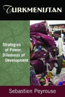 Turkmenistan: Strategies of Power, Dilemmas of Development 0765632039 Book Cover