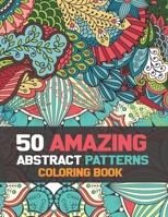 50 amazing abstract patterns coloring book: Art Activities with Swirls, Doodles, Shapes, and Patterns on High-Quality Perforated Paper. Patterns and ... and Relaxation. Abstract Coloring Books B0917Y6SRQ Book Cover
