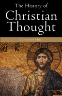 The History of Christian Thought: The Fascinating Story of the Great Christian Thinkers and How They Helped Shape the World As We Know It Today 0830828451 Book Cover