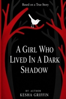 A Girl Who Lived in a Dark Shadow B0H9P9BW57 Book Cover