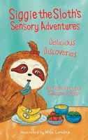 Siggie the Sloth's Sensory Adventures : Delicious Discoveries 1954974272 Book Cover
