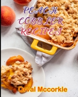 PEACH COBBLER RECIPES: 150 recipe Delicious and Easy The Ultimate Practical Guide Easy bakes Recipes From Around The World peach cobbler cookbook B0948JWPR7 Book Cover
