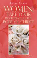 Women, Take Your Right Place in the Body of Christ! 1490803734 Book Cover