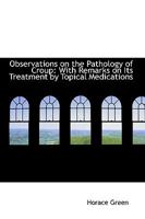 Observations on the Pathology of Croup: With Remarks on Its Treatment by Topical Medications 1103412841 Book Cover