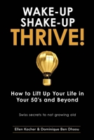 Wake-Up, Shake-Up, Thrive!: How to lift up your life in your 50’s and beyond — Swiss secrets to not growing old — (Wake-Up, Shake-Up, Thrive! Book Series) 1912597187 Book Cover