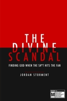 The Divine Scandal: Finding God When The Sh*t Hit's The Fan... 0578673096 Book Cover