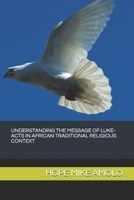 UNDERSTANDING THE MESSAGE OF LUKE-ACTS IN AFRICAN TRADITIONAL RELIGIOUS CONTEXT B08ZK4GTQF Book Cover