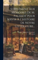 Suppl�ment Aux M�moires De M. Palissot Pour Servir � L'histoire De Notre Litt�rature... 1021179728 Book Cover