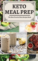 Keto Meal Prep: The Most Practical Keto Recipes Book 1802686584 Book Cover