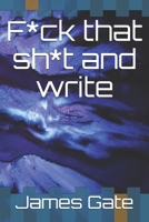 F*ck That Sh*t and Write 1679159097 Book Cover