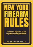 NEW YORK FIREARM RULES: A Guide For Beginners To Gun Legalities And Responsibilities B0FBBG4X8J Book Cover