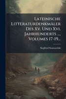 Lateinische Litteraturdenkmaler Des XV. Und XVI. Jahrhunderts ..., Volumes 17-19... 127360959X Book Cover