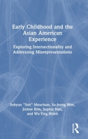 Early Childhood and the Asian American Experience: Exploring Intersectionality and Addressing Misrepresentations 1032567015 Book Cover