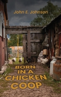 Born in a Chicken Coop B0FCDNPH2N Book Cover