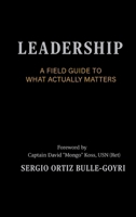LEADERSHIP: A FIELD GUIDE TO WHAT ACTUALLY MATTERS B0GJJ9LYXF Book Cover