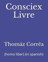 Consciex Livre: (homo Liber) (in Spanish) 1718012608 Book Cover