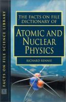 The Facts on File Dictionary of Atomic and Nuclear Physics (Facts on File Science Dictionaries) 0816049173 Book Cover