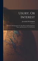 Usury, Or Interest: Proved To Be Repugnant To The Divine And Ecclesiastical, Laws, And Destructive To Civil Society 1016455186 Book Cover