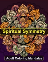Adult Coloring Mandalas: Spiritual Symmetry B0CQYP4DNJ Book Cover