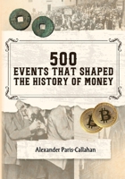 500 Events That Shaped the History of Money B0FMFT79K2 Book Cover