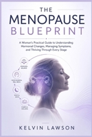 THE MENOPAUSE BLUEPRINT: A Woman's Practical Guide to Understanding Hormonal Changes, Managing Symptoms, and Thriving Through Every Stage B0HDDF3XCM Book Cover