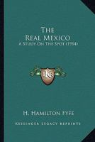 The Real Mexico: A Study on the Spot 0548803722 Book Cover