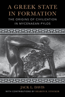 A Greek State in Formation: The Origins of Civilization in Mycenaean Pylos 0520387244 Book Cover